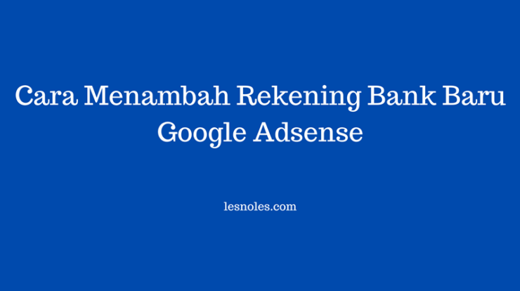 Cara Menambah Rekening Bank Baru Google Adsense