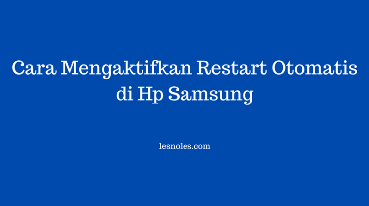 Cara Mengaktifkan Restart Otomatis di Hp Samsung